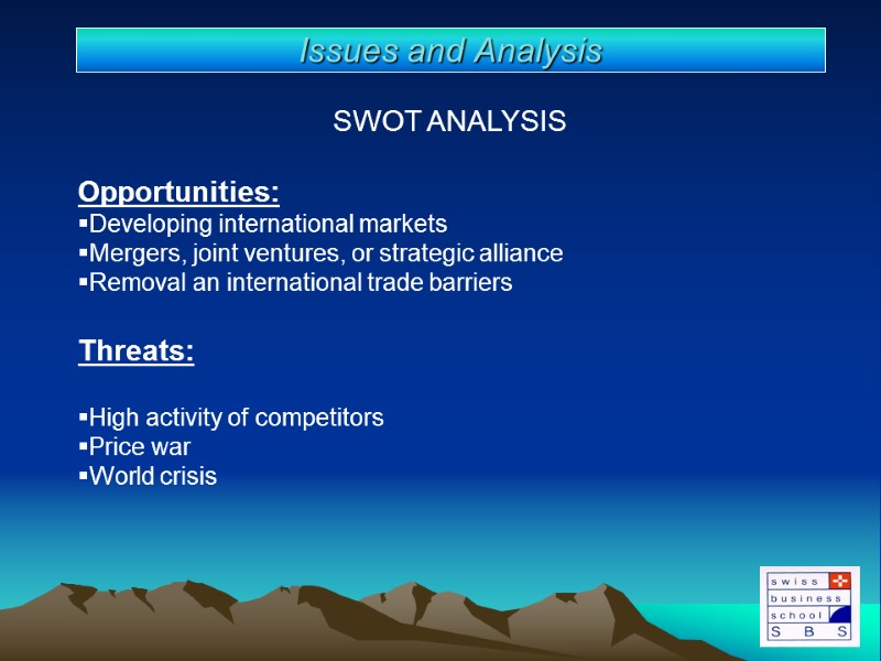 SWOT ANALYSIS  Opportunities: Developing international markets Mergers, joint ventures, or strategic alliance Removal